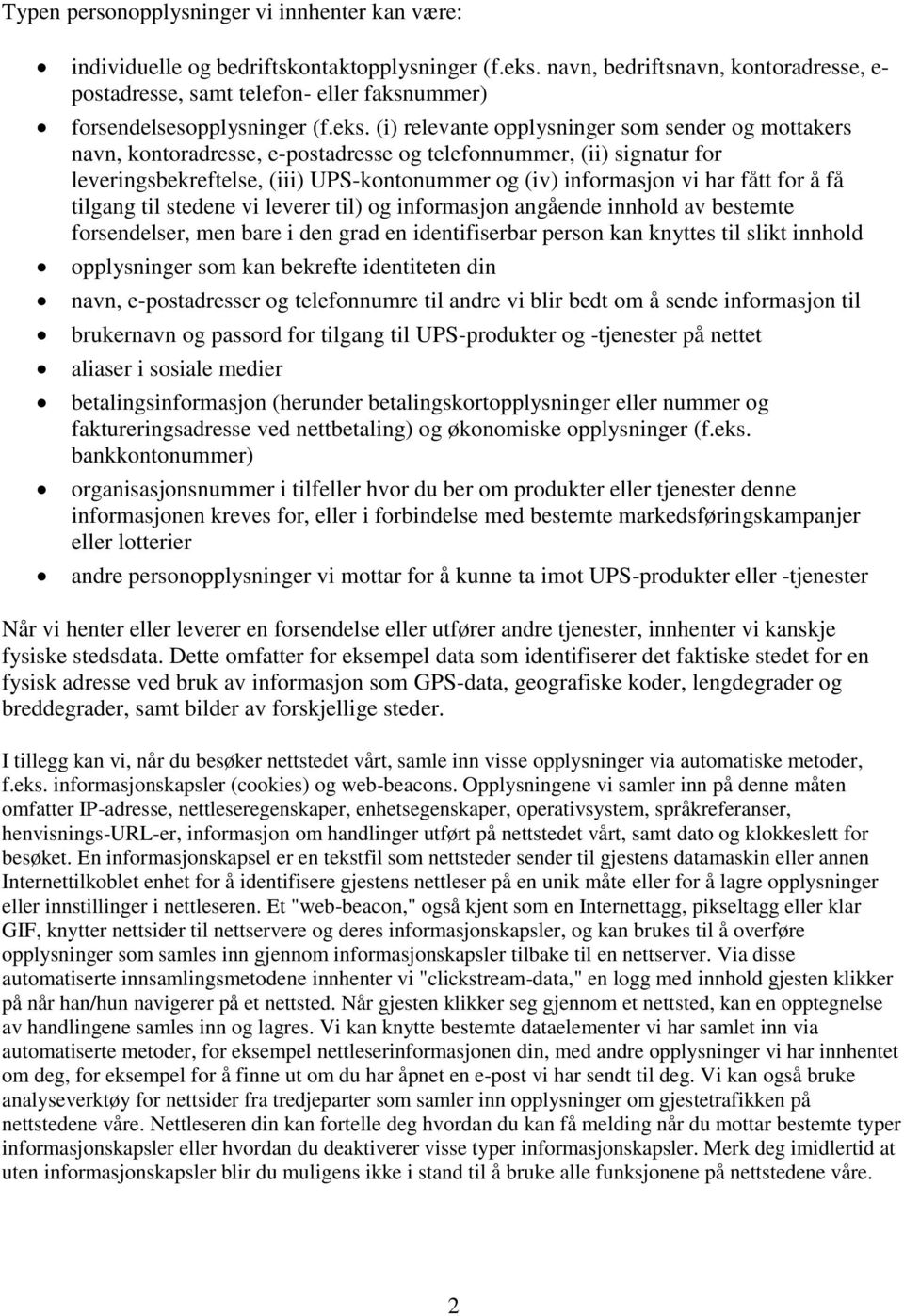 (i) relevante opplysninger som sender og mottakers navn, kontoradresse, e-postadresse og telefonnummer, (ii) signatur for leveringsbekreftelse, (iii) UPS-kontonummer og (iv) informasjon vi har fått