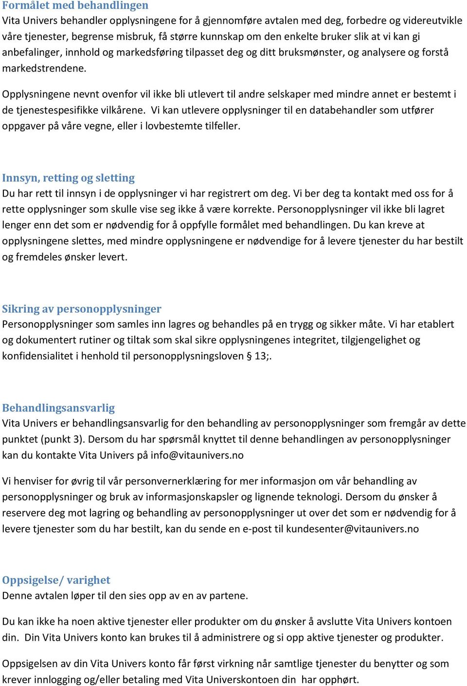 Opplysningene nevnt ovenfor vil ikke bli utlevert til andre selskaper med mindre annet er bestemt i de tjenestespesifikke vilkårene.