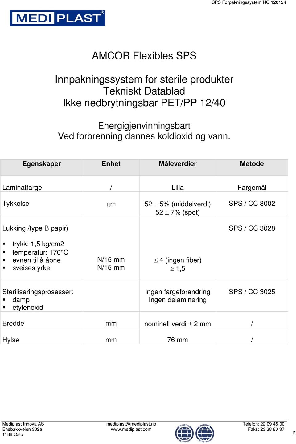 Egenskaper Enhet Måleverdier Metode Laminatfarge / Lilla Fargemål Tykkelse m 52 5 (middelverdi) 52 7 (spot) Lukking /type B papir) SPS / CC 3002