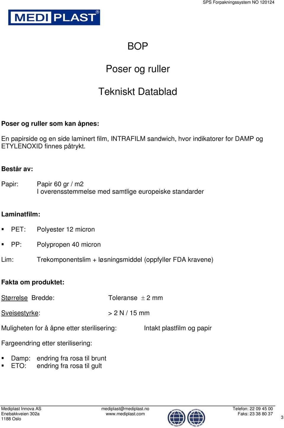 Består av: Papir: Papir 60 gr / m2 I overensstemmelse med samtlige europeiske standarder Laminatfilm: PET: Polyester 12 micron PP: Polypropen 40 micron Lim: