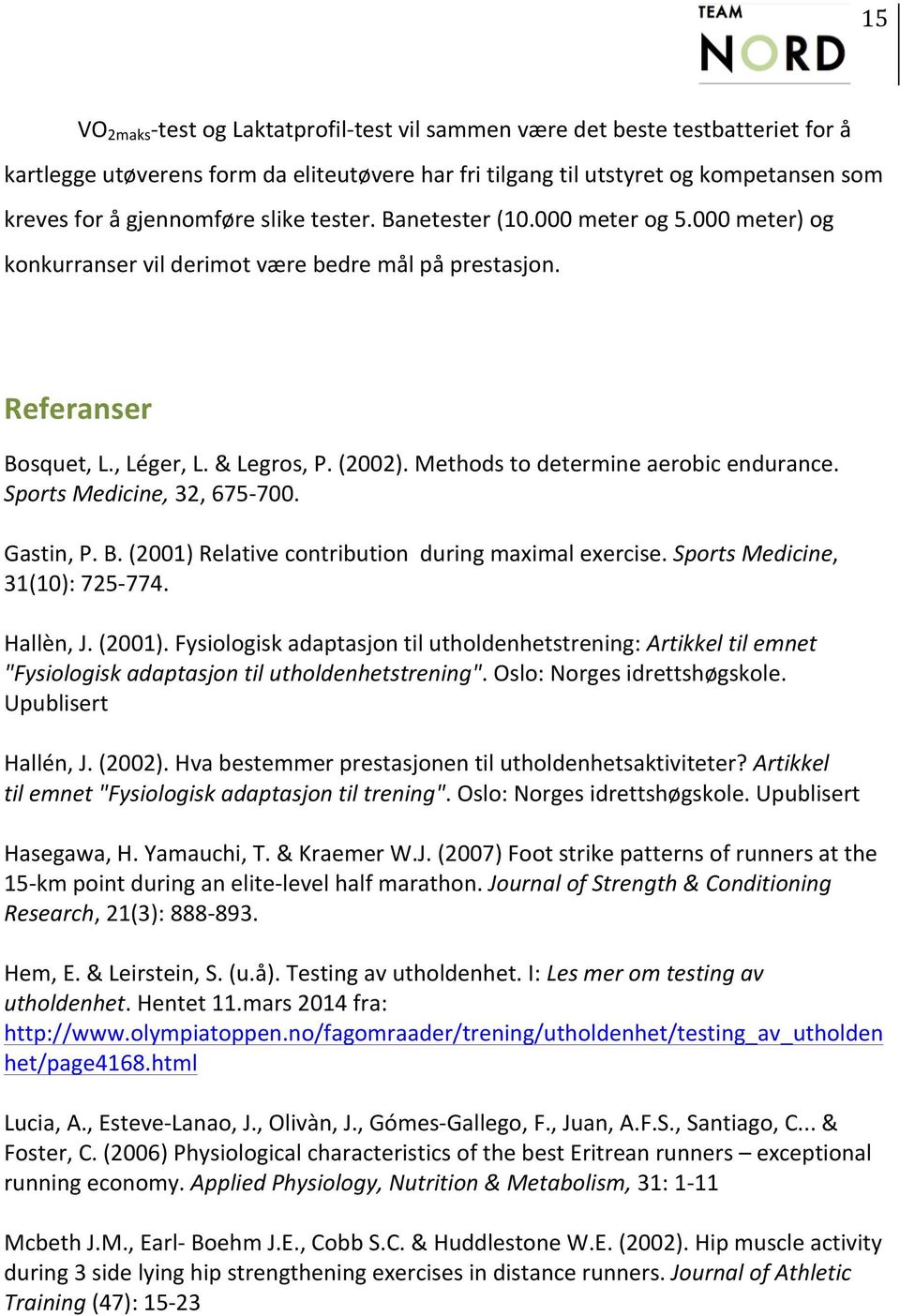 Methods to determine aerobic endurance. Sports Medicine, 32, 675-700. Gastin, P. B. (2001) 