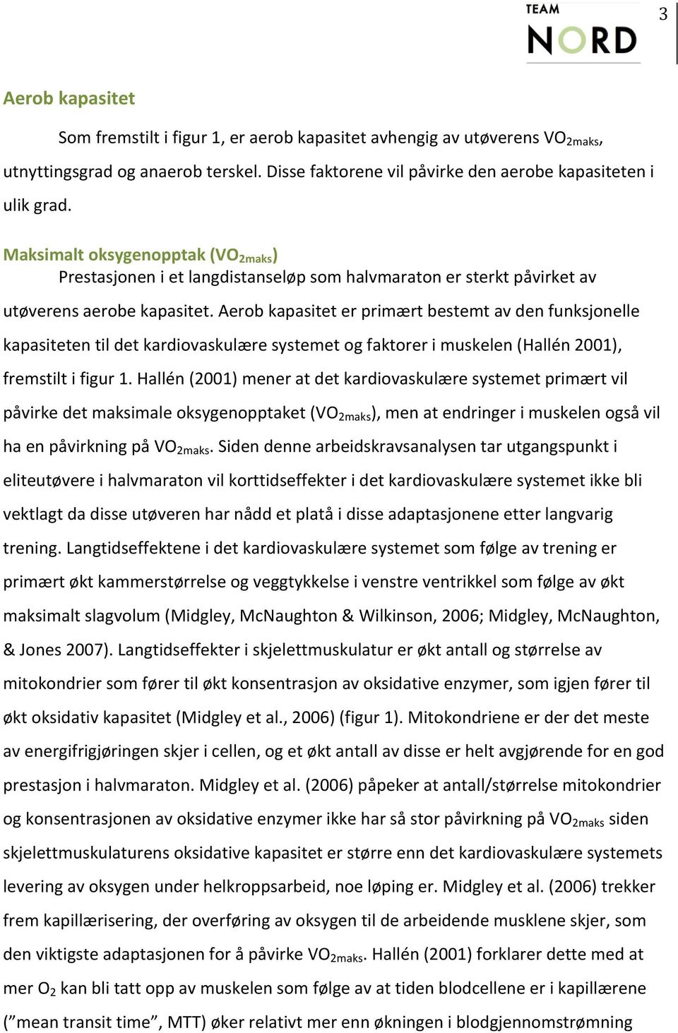 Aerob kapasitet er primært bestemt av den funksjonelle kapasiteten til det kardiovaskulære systemet og faktorer i muskelen (Hallén 2001), fremstilt i figur 1.