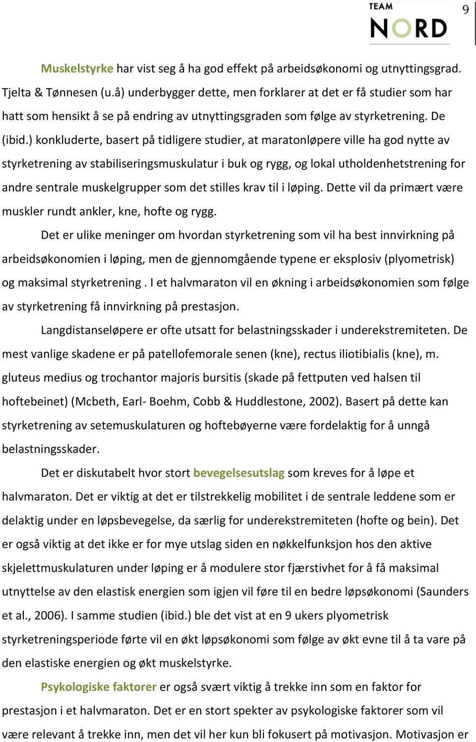 ) konkluderte, basert på tidligere studier, at maratonløpere ville ha god nytte av styrketrening av stabiliseringsmuskulatur i buk og rygg, og lokal utholdenhetstrening for andre sentrale