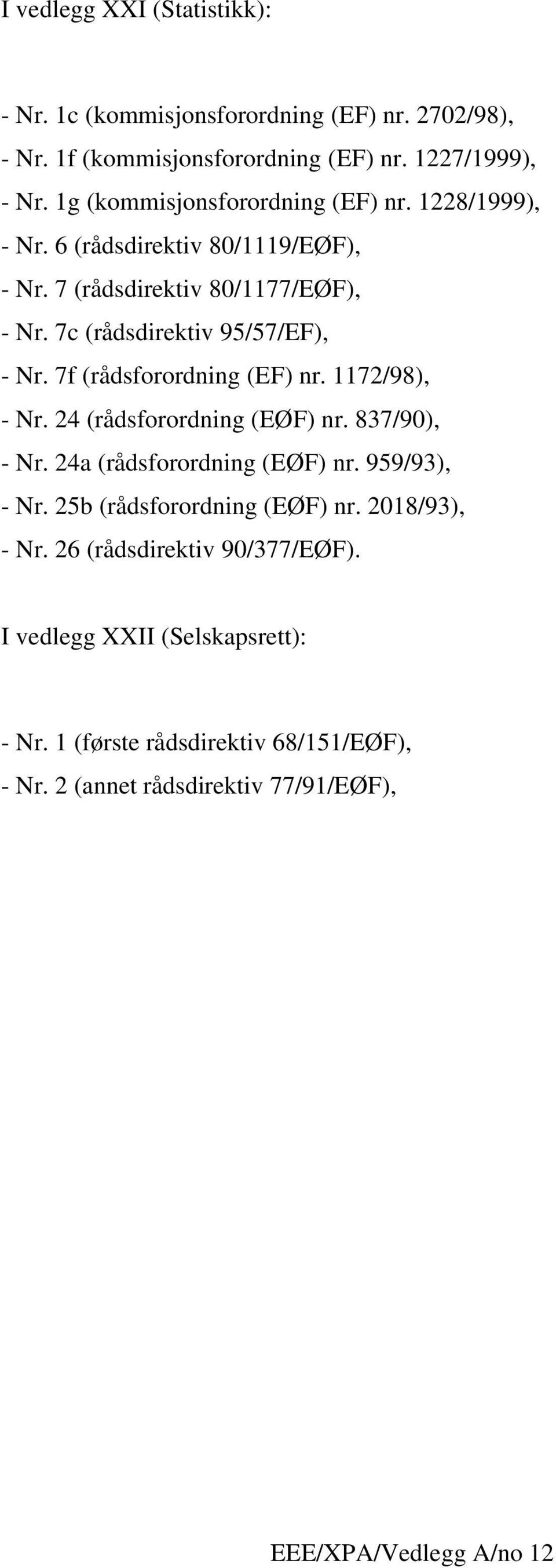 7f (rådsforordning (EF) nr. 1172/98), - Nr. 24 (rådsforordning (EØF) nr. 837/90), - Nr. 24a (rådsforordning (EØF) nr. 959/93), - Nr.