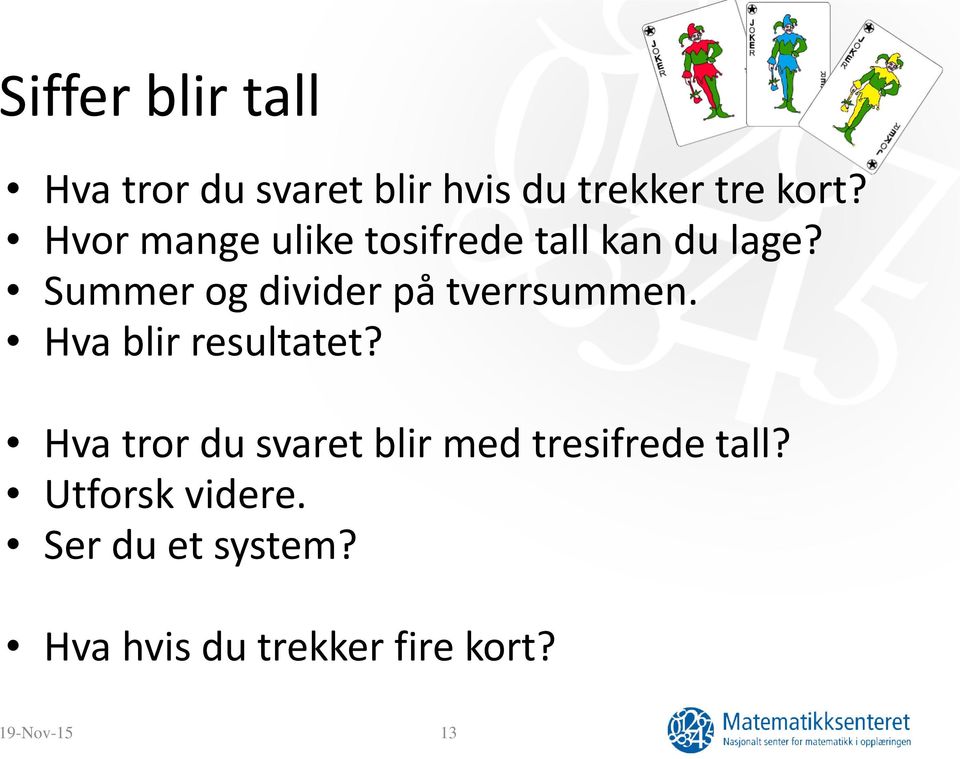 Summer og divider på tverrsummen. Hva blir resultatet?