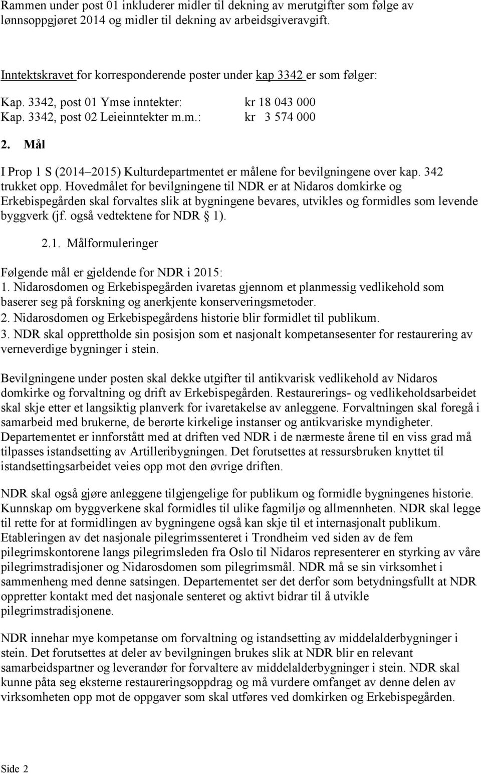 Mål I Prop 1 S (2014 2015) Kulturdepartmentet er målene for bevilgningene over kap. 342 trukket opp.