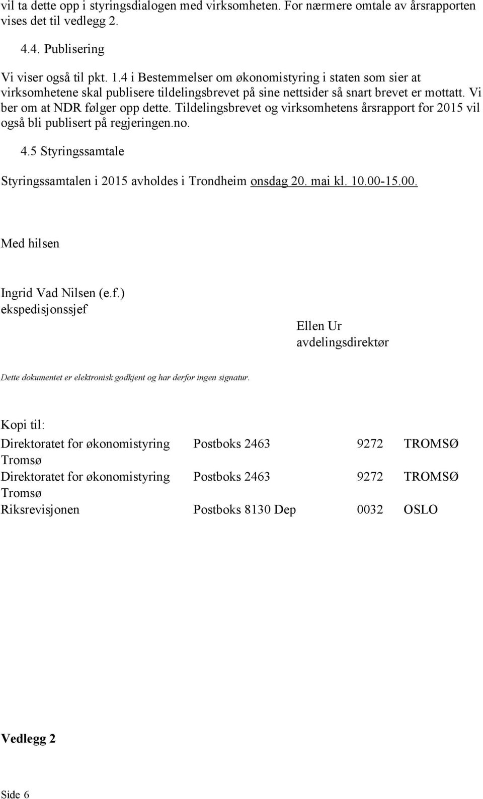 Tildelingsbrevet og virksomhetens årsrapport for 2015 vil også bli publisert på regjeringen.no. 4.5 Styringssamtale Styringssamtalen i 2015 avholdes i Trondheim onsdag 20. mai kl. 10.00-