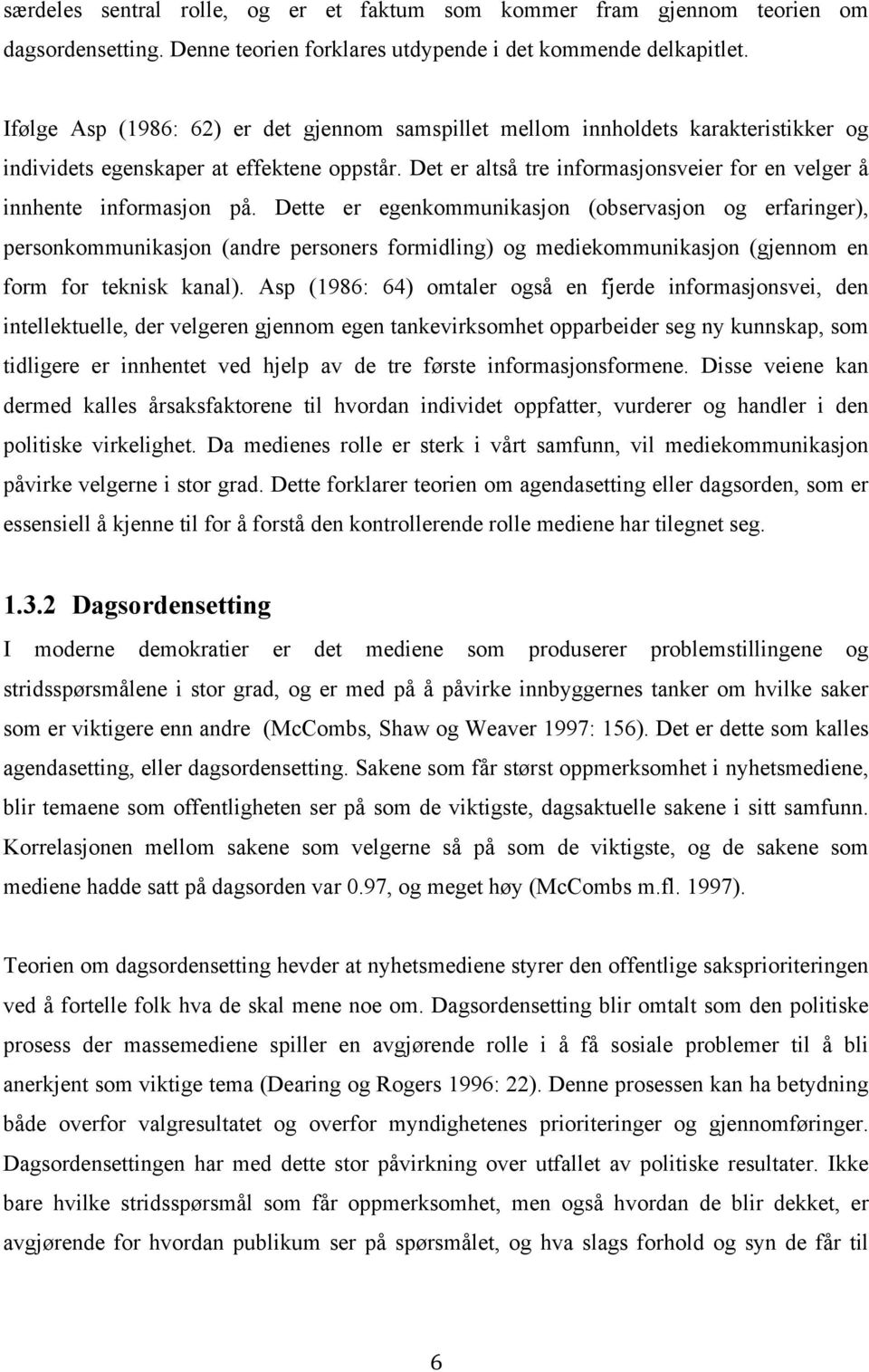 Det er altså tre informasjonsveier for en velger å innhente informasjon på.