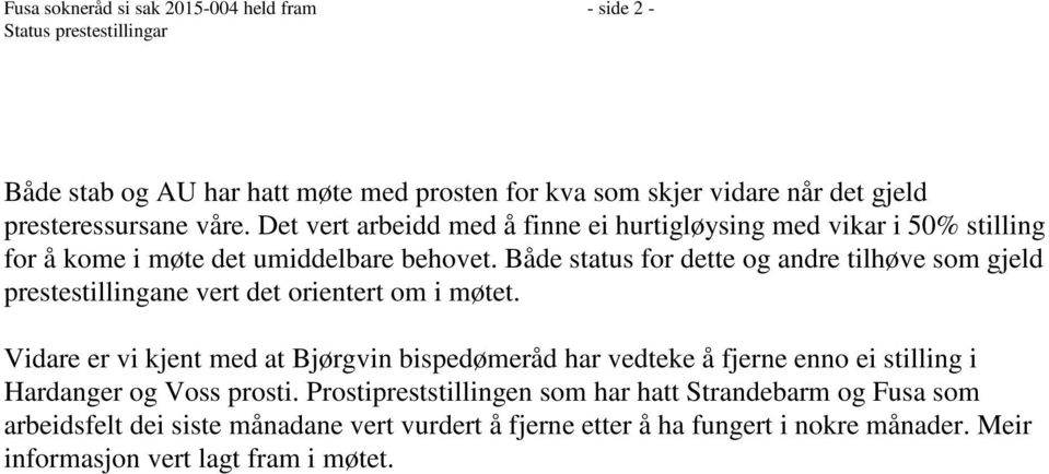 Både status for dette og andre tilhøve som gjeld prestestillingane vert det orientert om i møtet.