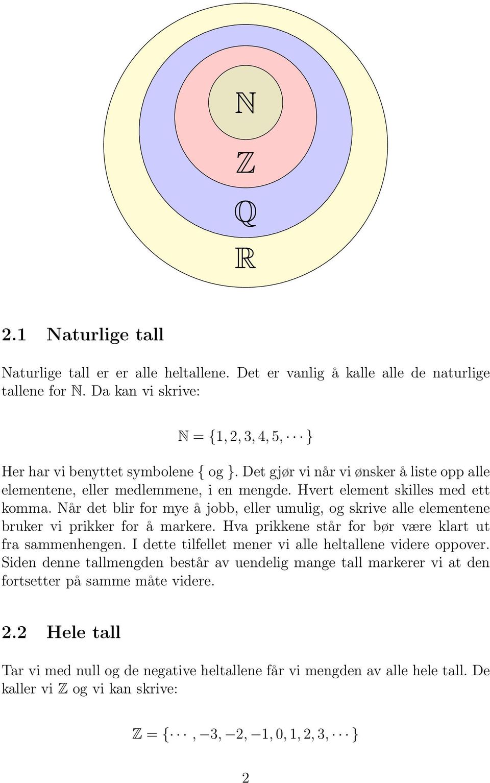 Når det blir for mye å jobb, eller umulig, og skrive alle elementene bruker vi prikker for å markere. Hva prikkene står for bør være klart ut fra sammenhengen.