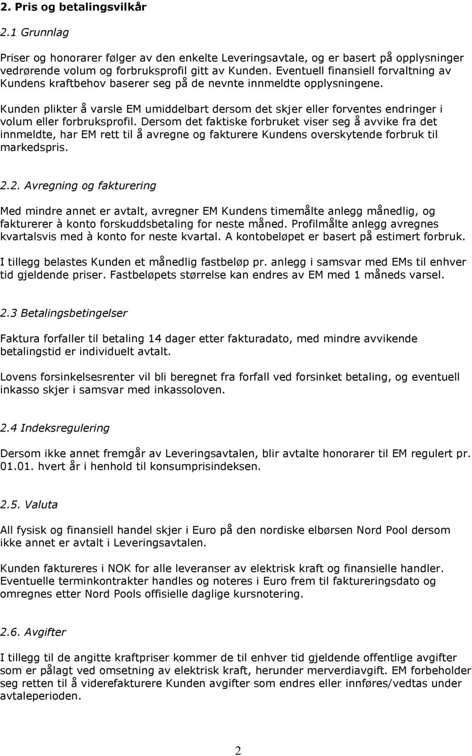 Kunden plikter å varsle EM umiddelbart dersom det skjer eller forventes endringer i volum eller forbruksprofil.