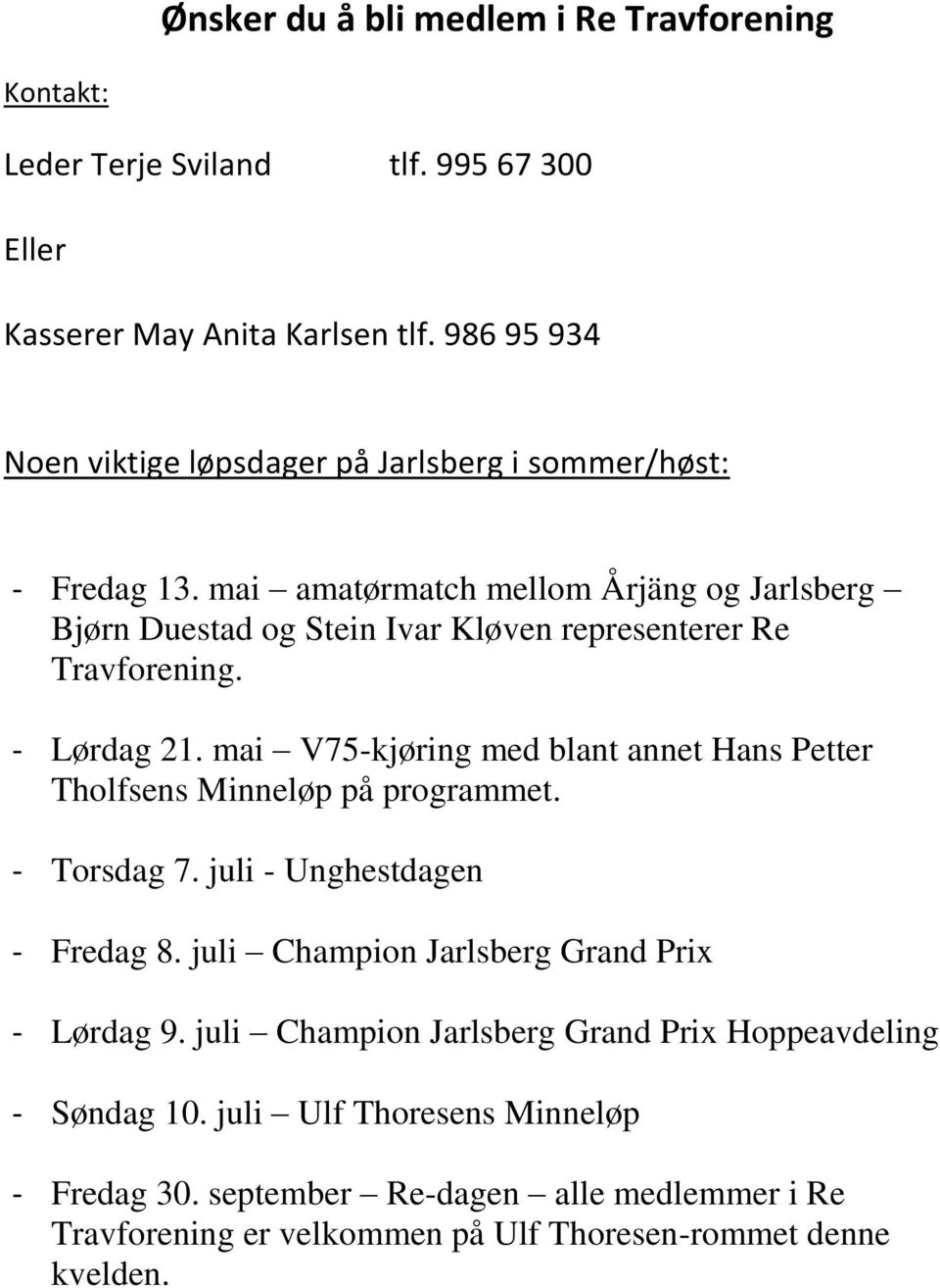 mai amatørmatch mellom Årjäng og Jarlsberg Bjørn Duestad og Stein Ivar Kløven representerer Re Travforening. - Lørdag 21.