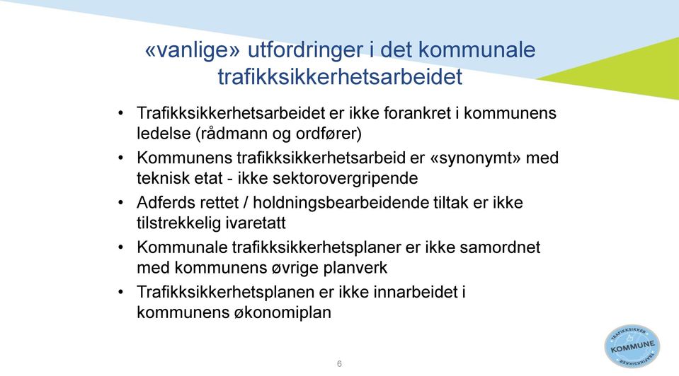 sektorovergripende Adferds rettet / holdningsbearbeidende tiltak er ikke tilstrekkelig ivaretatt Kommunale