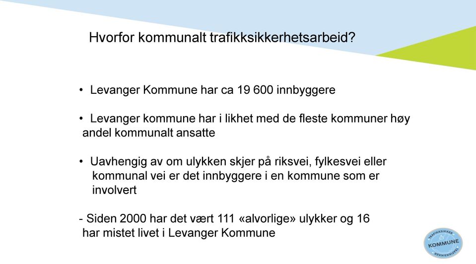 kommuner høy andel kommunalt ansatte Uavhengig av om ulykken skjer på riksvei, fylkesvei