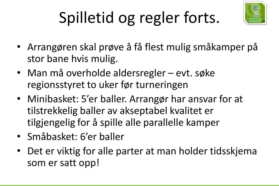 Arrangør har ansvar for at tilstrekkelig baller av akseptabel kvalitet er tilgjengelig for å spille alle