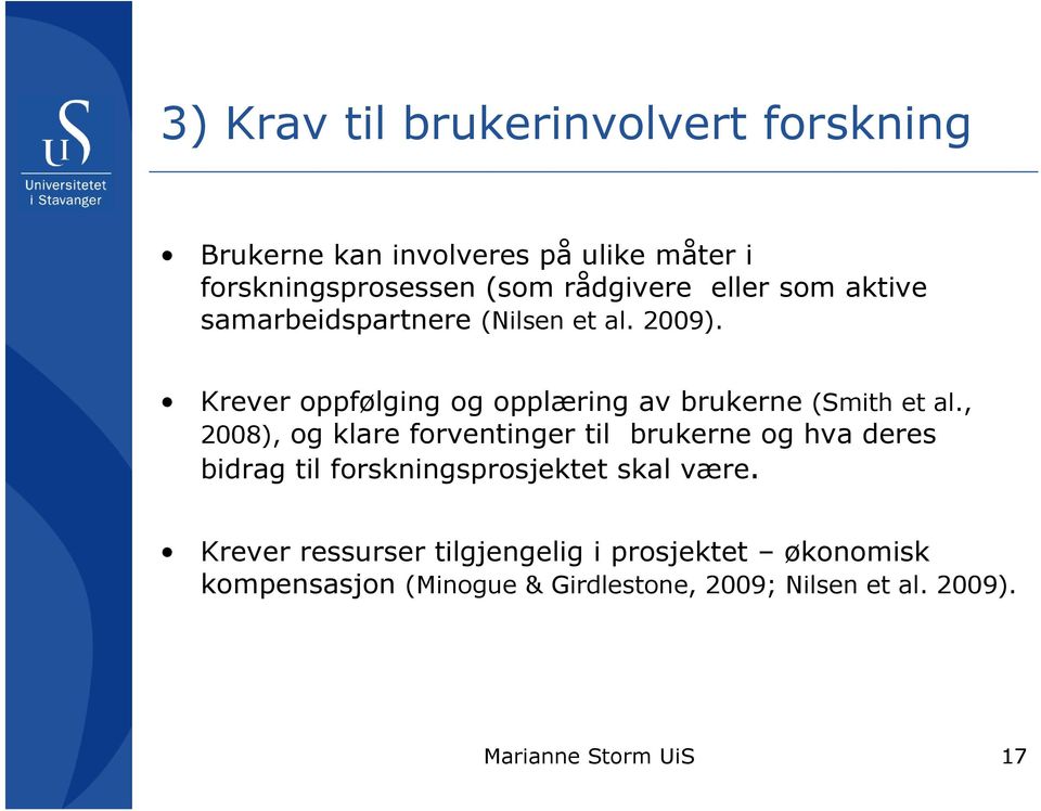 Krever oppfølging og opplæring av brukerne (Smith et al.