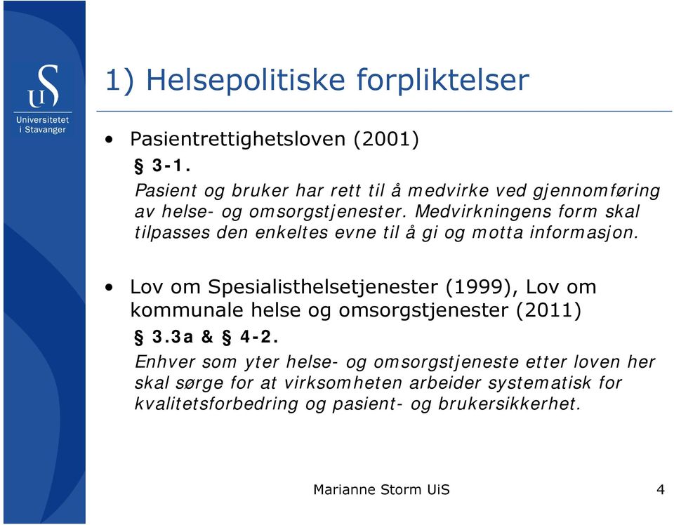 Medvirkningens form skal tilpasses den enkeltes evne til å gi og motta informasjon.