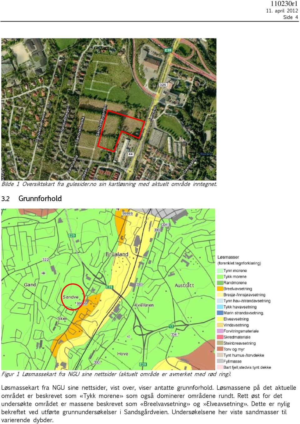 Løsmassekart fra NGU sine nettsider, vist over, viser antatte grunnforhold.