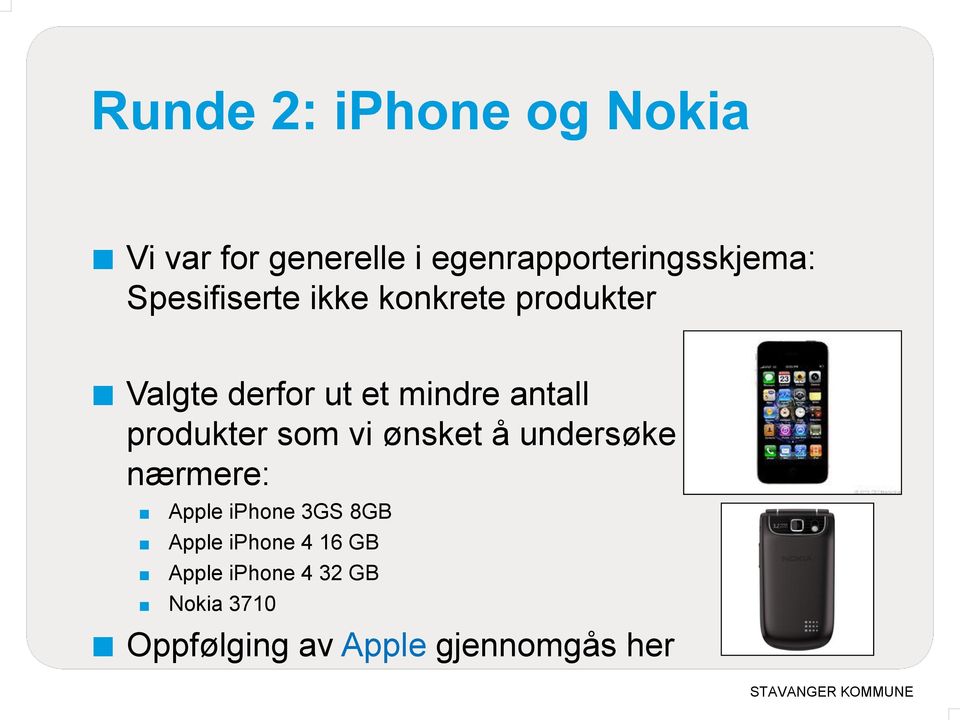 produkter som vi ønsket å undersøke nærmere: Apple iphone 3GS 8GB Apple