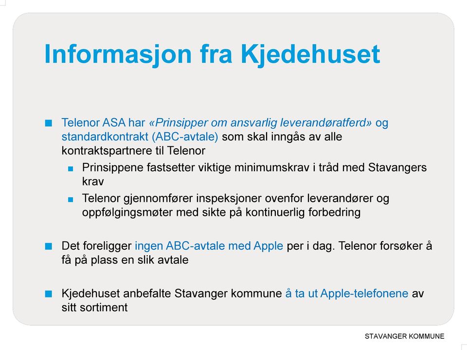 gjennomfører inspeksjoner ovenfor leverandører og oppfølgingsmøter med sikte på kontinuerlig forbedring Det foreligger ingen