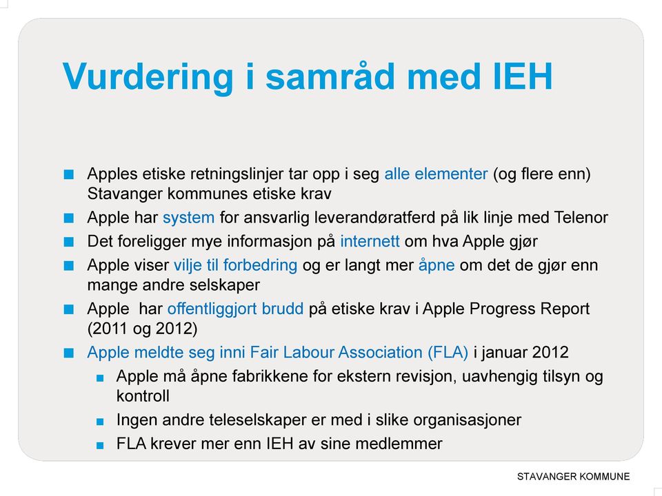 gjør enn mange andre selskaper Apple har offentliggjort brudd på etiske krav i Apple Progress Report (2011 og 2012) Apple meldte seg inni Fair Labour Association (FLA) i