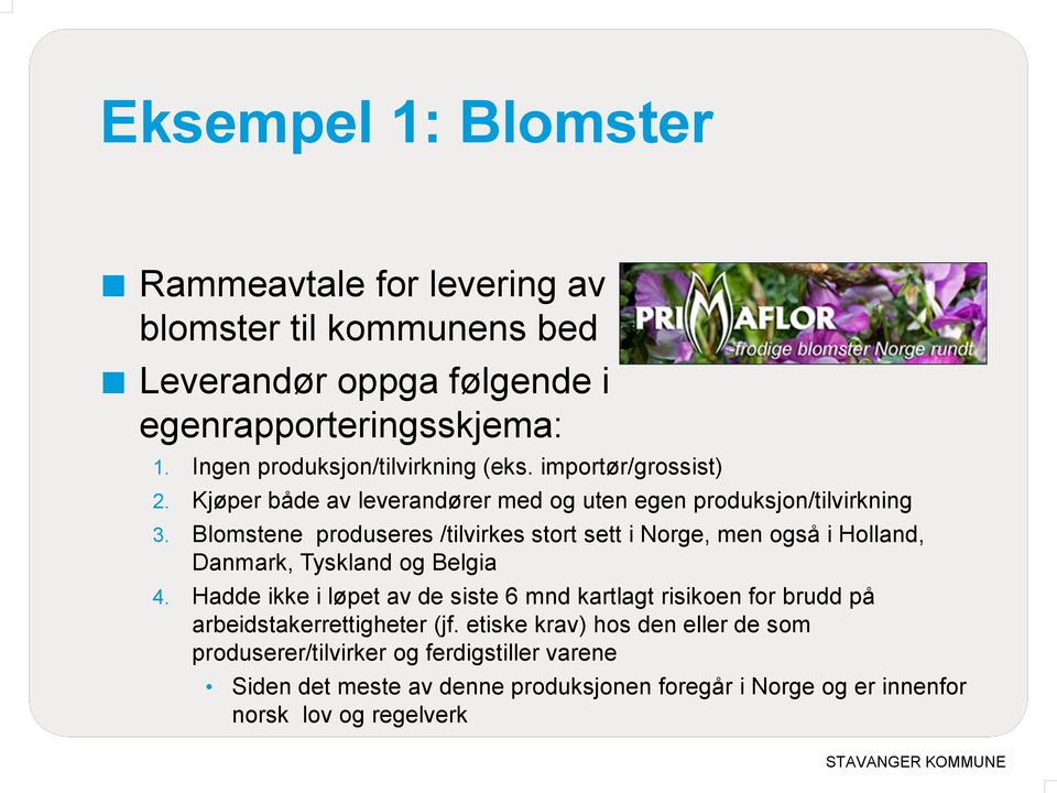 Blomstene produseres /tilvirkes stort sett i Norge, men også i Holland, Danmark, Tyskland og Belgia 4.
