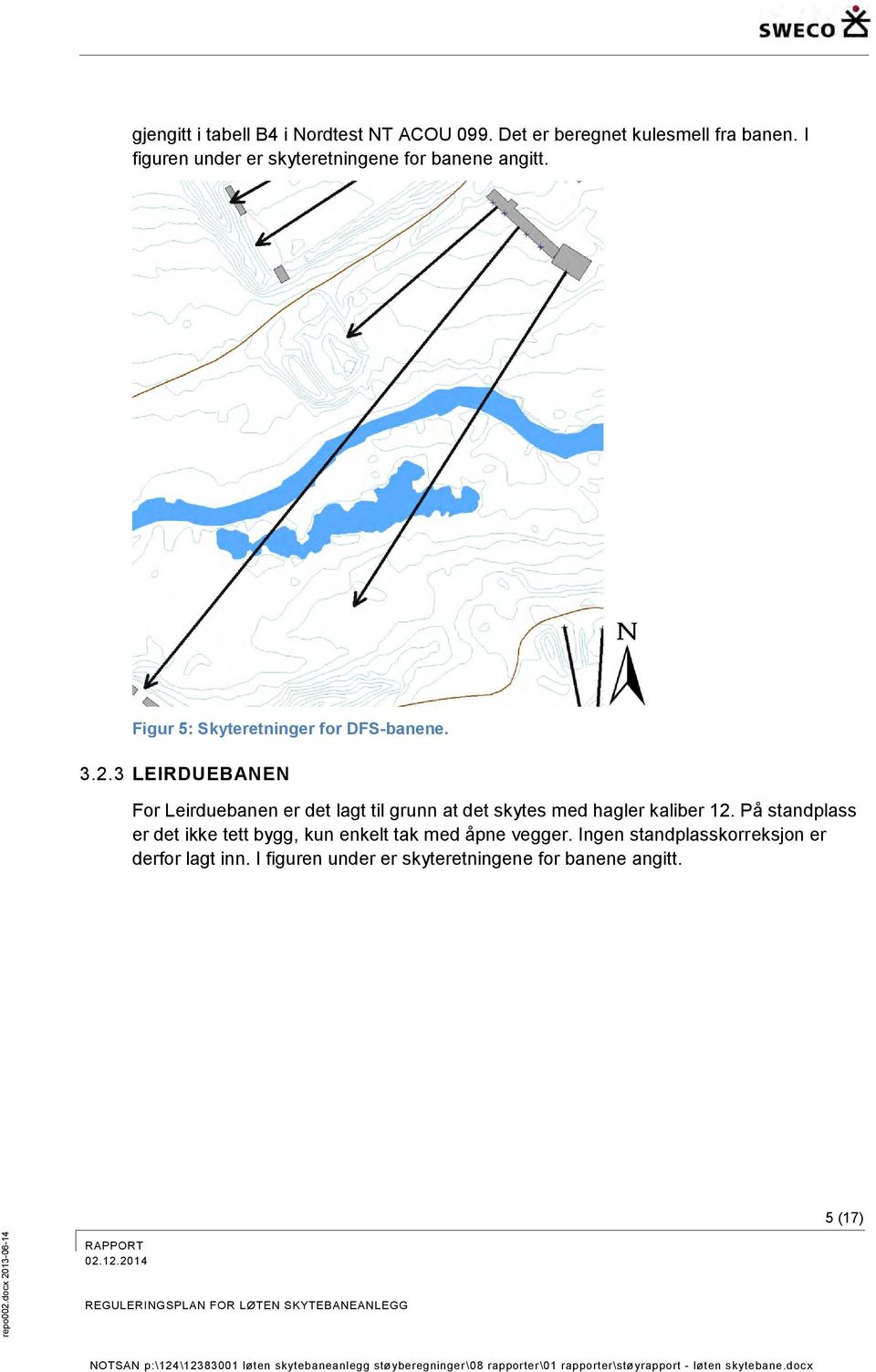 3 LEIRDUEBANEN For Leirduebanen er det lagt til grunn at det skytes med hagler kaliber 12.