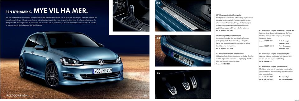Enten du velger enkeltelementer fra stylingtilbudet til Volkswagen, eller du kombinerer alle elementer, kan du være sikker på at du får kvalitetsprodukter som står i stil til resten av bilen og som