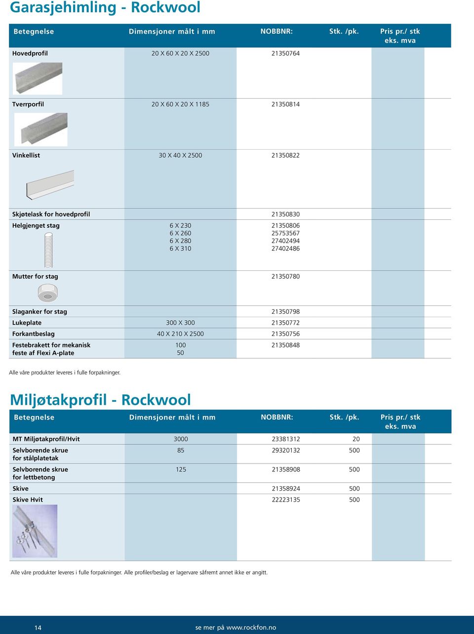 Slaganker for stag 3079 Lukeplate 300 X 300 3077 Forkantbeslag 0 X 0 X 00 307 Festebrakett for mekanisk 00 30 feste af Flexi A-plate 0 Alle våre produkter leveres i fulle forpakninger.