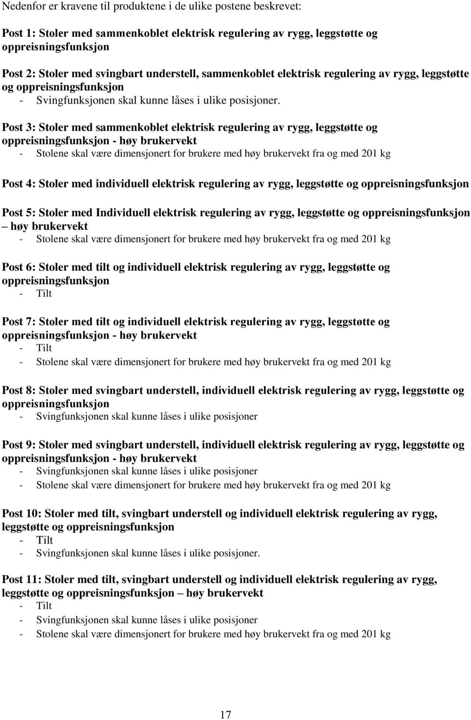 Post 3: Stoler med sammenkoblet elektrisk regulering av rygg, leggstøtte og oppreisningsfunksjon - høy brukervekt - Stolene skal være dimensjonert for brukere med høy brukervekt fra og med 201 kg