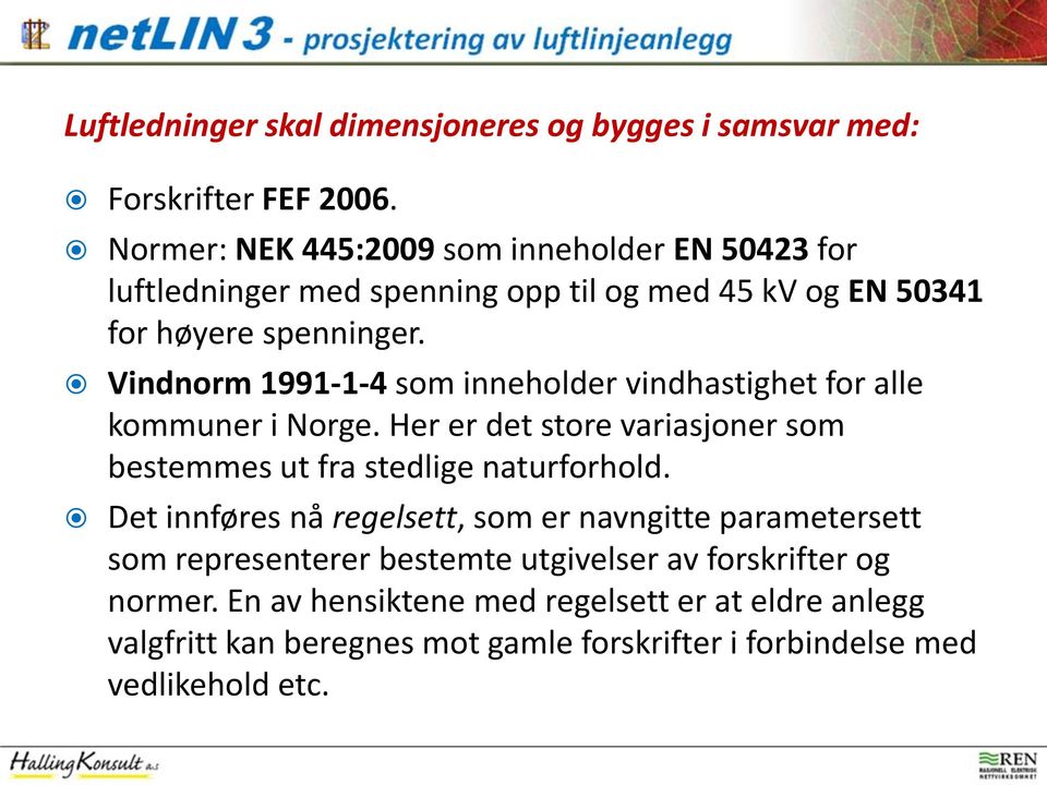 Vindnorm 1991-1-4 som inneholder vindhastighet for alle kommuner i Norge. Her er det store variasjoner som bestemmes ut fra stedlige naturforhold.