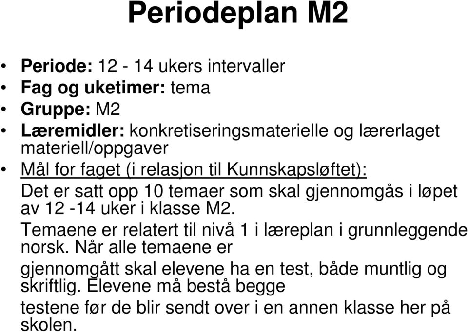 løpet av 12-14 uker i klasse M2. Temaene er relatert til nivå 1 i læreplan i grunnleggende norsk.