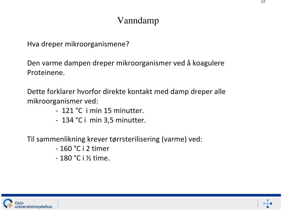 Dette forklarer hvorfor direkte kontakt med damp dreper alle mikroorganismer ved: