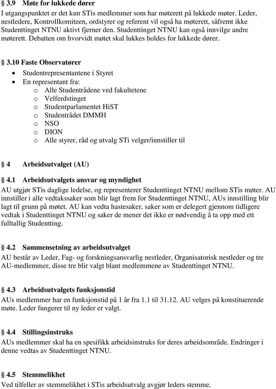 Debatten om hvorvidt møtet skal lukkes holdes for lukkede dører. 3.