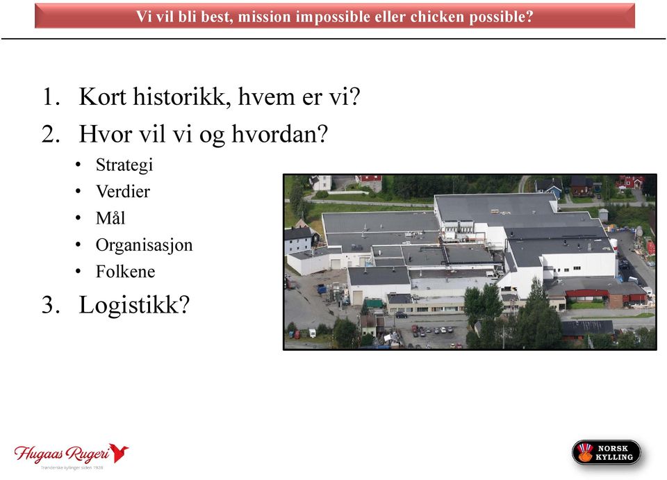 Kort historikk, hvem er vi? 2.