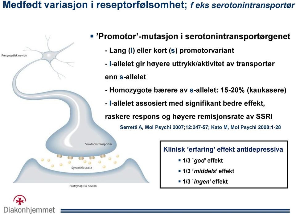 15-20% (kaukasere) - l-allelet assosiert med signifikant bedre effekt, raskere respons og høyere remisjonsrate av SSRI Serretti A,