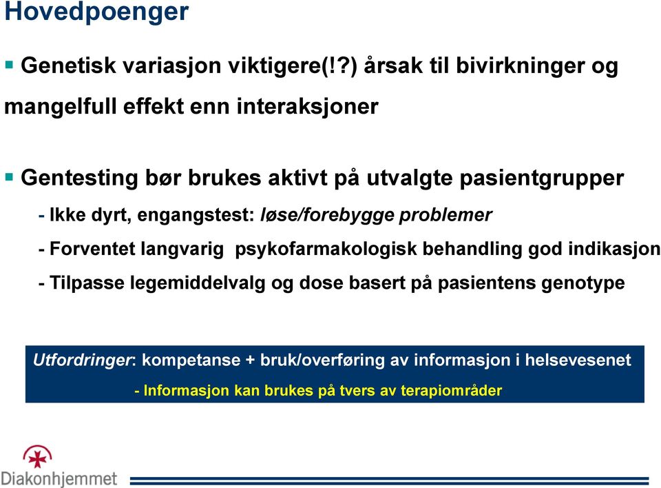 pasientgrupper - Ikke dyrt, engangstest: løse/forebygge problemer - Forventet langvarig psykofarmakologisk behandling