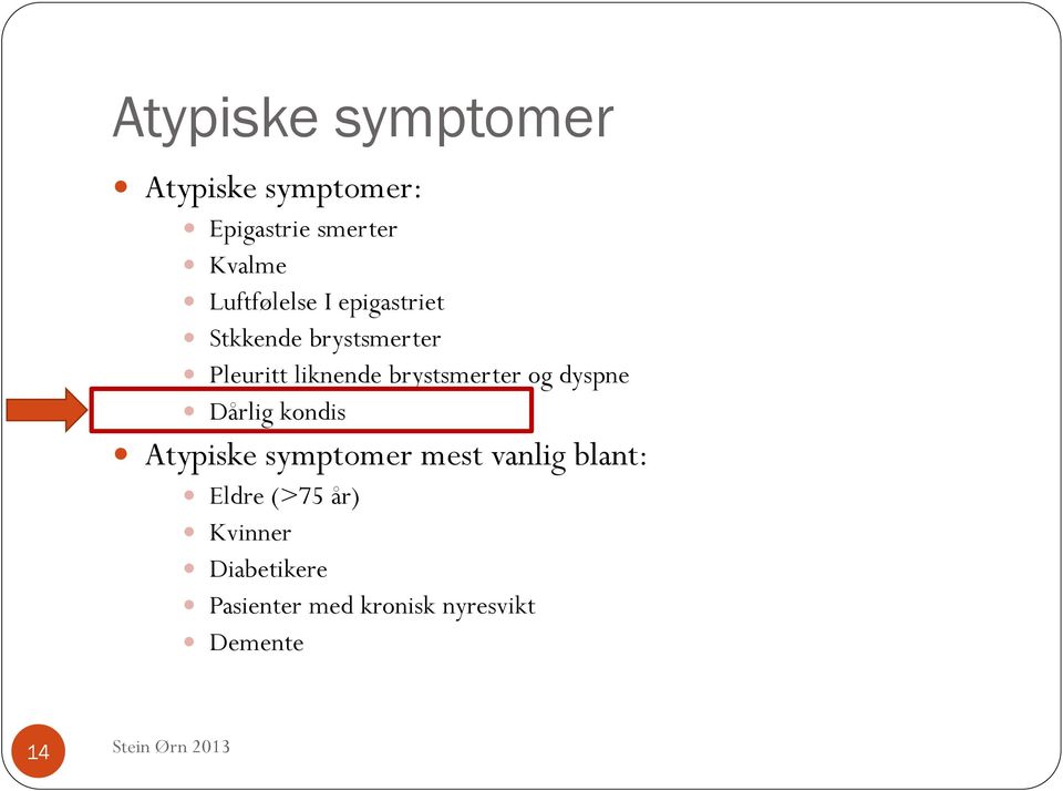 brystsmerter og dyspne Dårlig kondis Atypiske symptomer mest vanlig