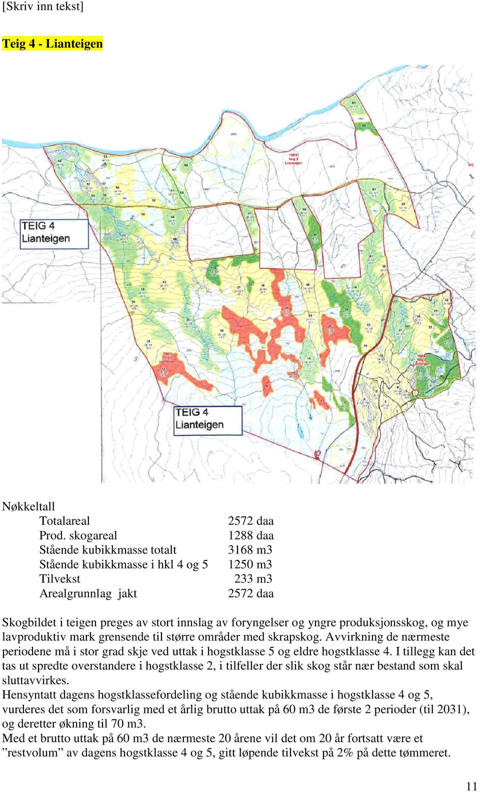 foryngelser og yngre produksjonsskog, og mye lavproduktiv mark grensende til større områder med skrapskog.