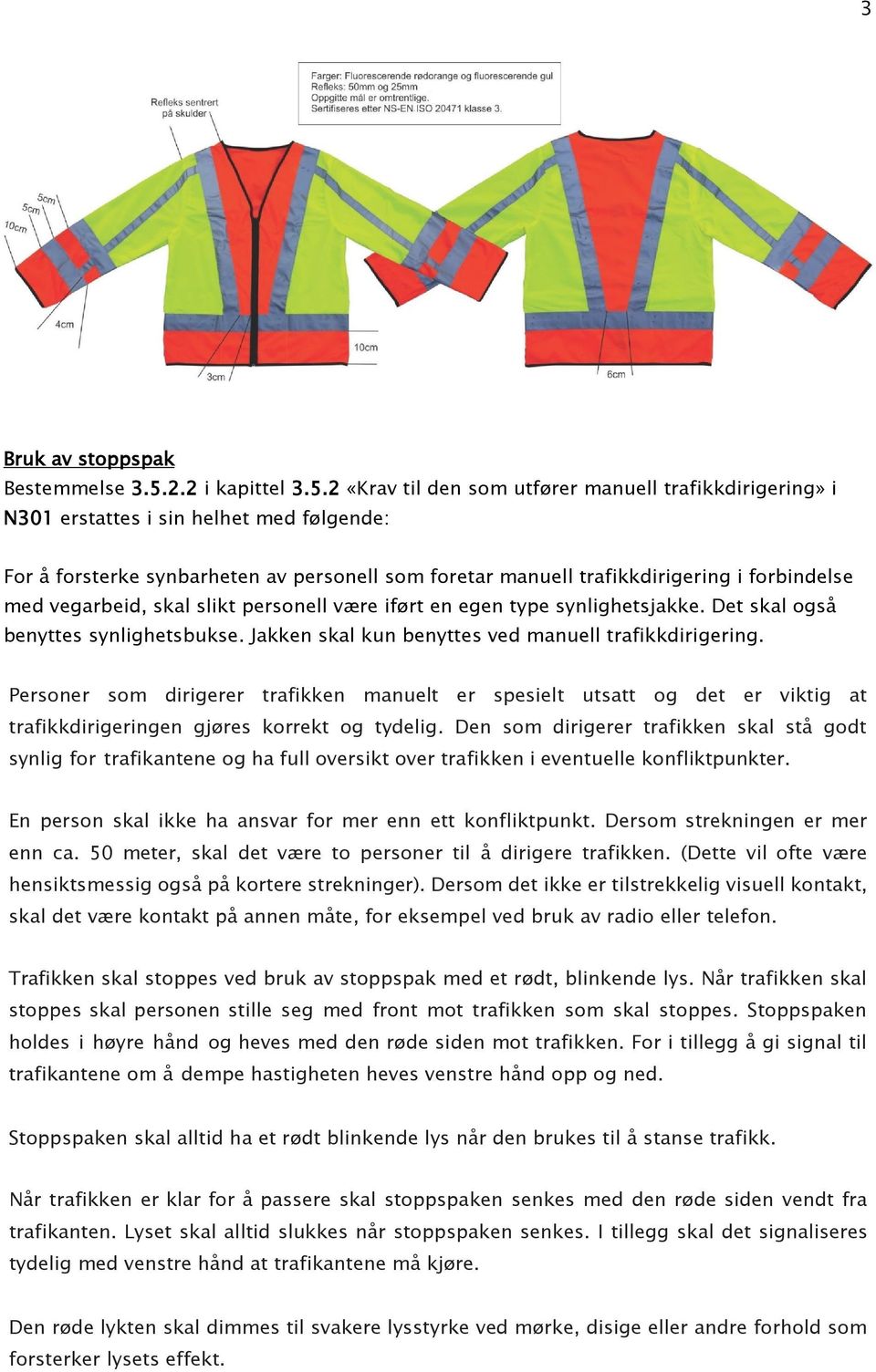 2 «Krav til den som utfører manuell trafikkdirigering» i N301 erstattes i sin helhet med følgende: For å forsterke synbarheten av personell som foretar manuell trafikkdirigering i forbindelse med