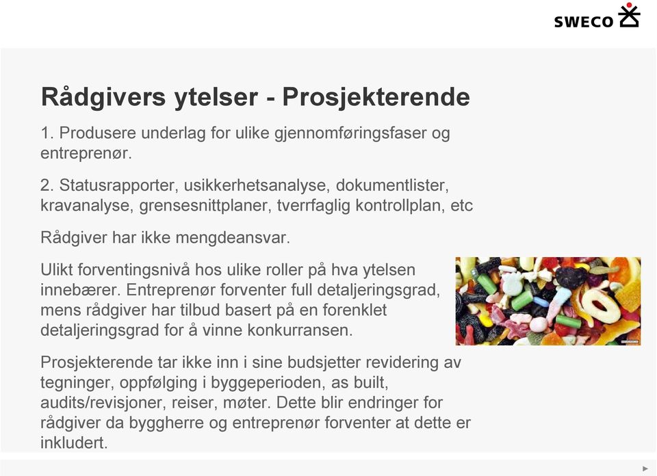 Ulikt forventingsnivå hos ulike roller på hva ytelsen innebærer.