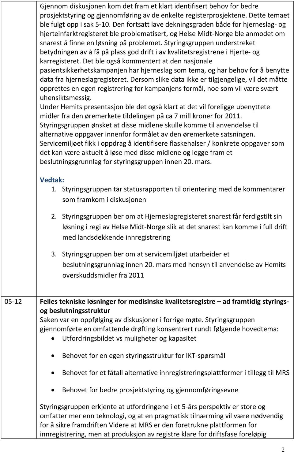 Styringsgruppen understreket betydningen av å få på plass god drift i av kvalitetsregistrene i Hjerte og karregisteret.