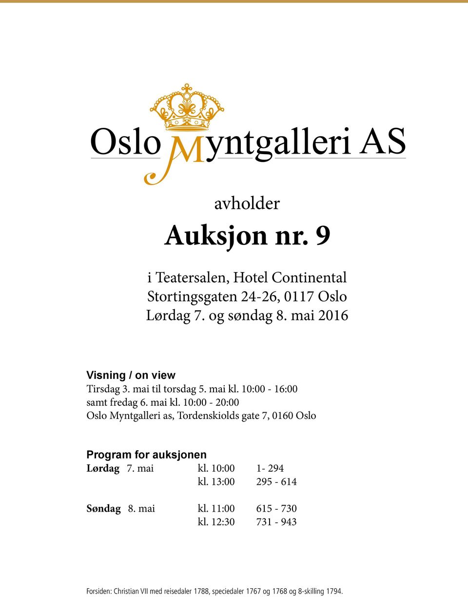 10:00-16:00 samt fredag 6. mai kl. 10:00-20:00 as, Tordenskiolds gate 7, 0160 Oslo Program for auksjonen Lørdag 7.