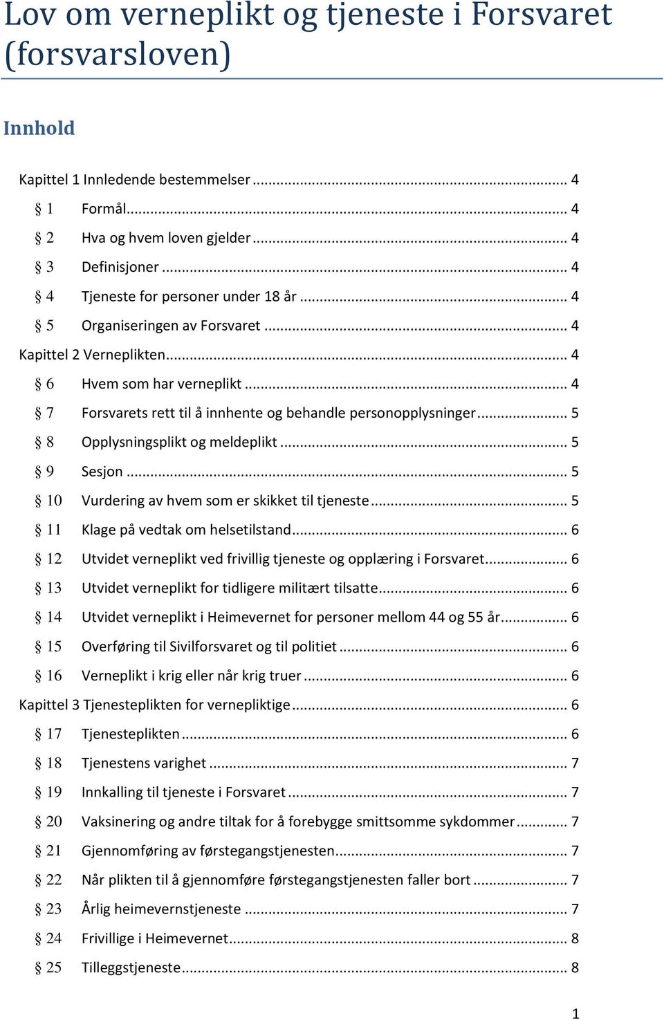 .. 4 7 Forsvarets rett til å innhente og behandle personopplysninger... 5 8 Opplysningsplikt og meldeplikt... 5 9 Sesjon... 5 10 Vurdering av hvem som er skikket til tjeneste.