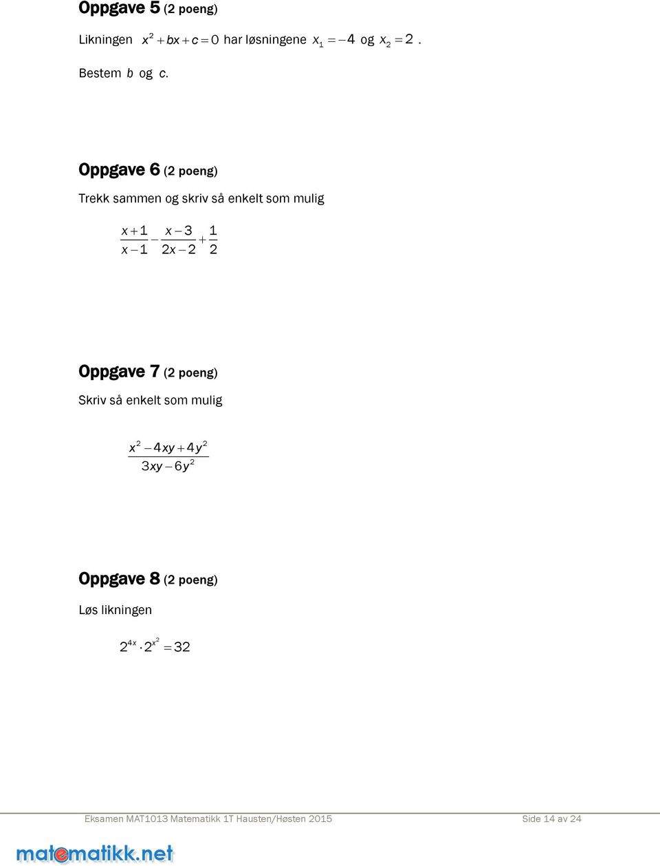 Oppgave 7 ( poeng) Skriv så enkelt som mulig x 4xy 4y 3xy 6y Oppgave 8 ( poeng)