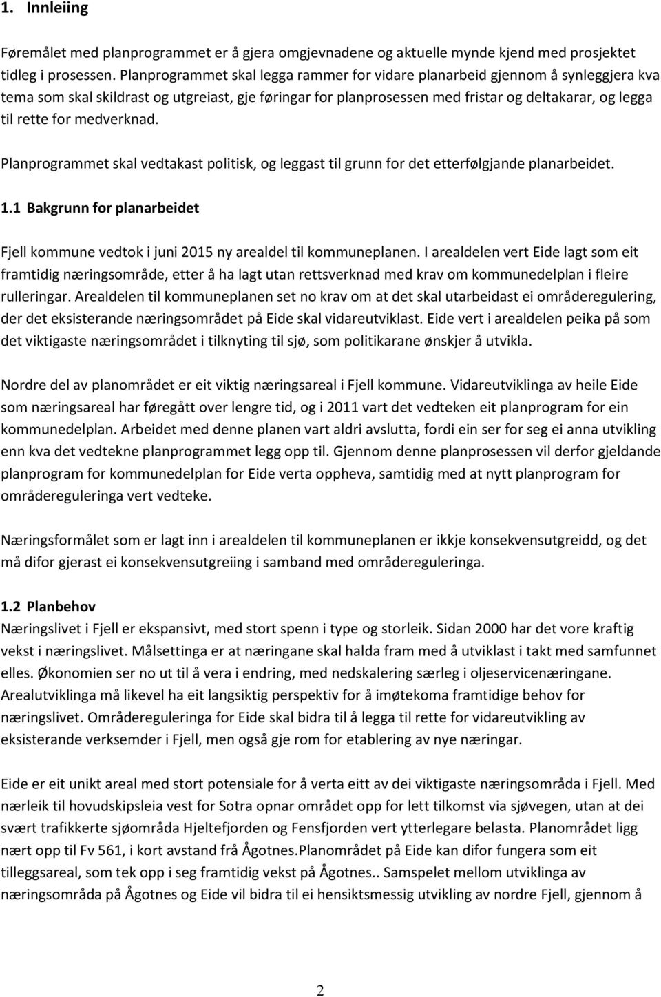 medverknad. Planprogrammet skal vedtakast politisk, og leggast til grunn for det etterfølgjande planarbeidet. 1.