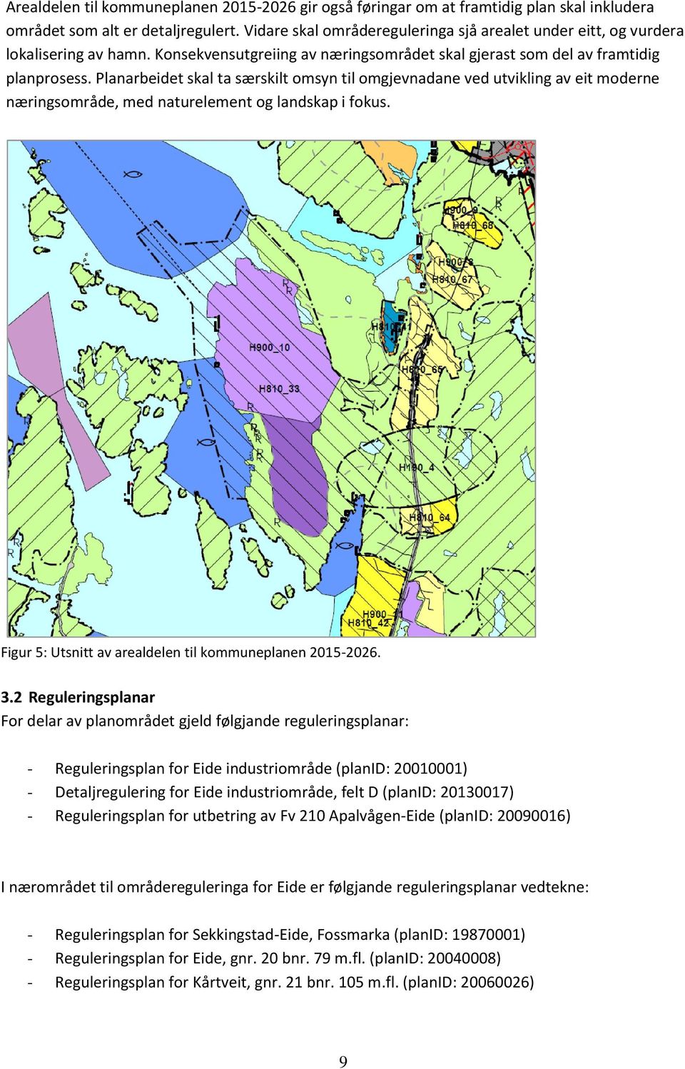 Planarbeidet skal ta særskilt omsyn til omgjevnadane ved utvikling av eit moderne næringsområde, med naturelement og landskap i fokus. Figur 5: Utsnitt av arealdelen til kommuneplanen 2015-2026. 3.