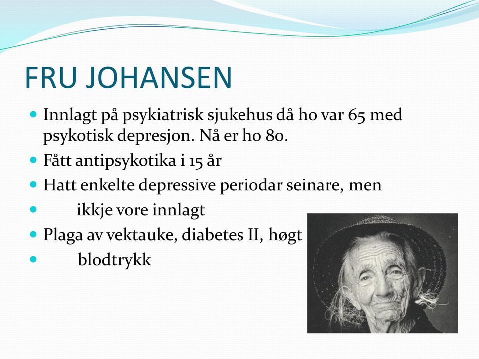 Fått antipsykotika i 15 år Hatt enkelte depressive