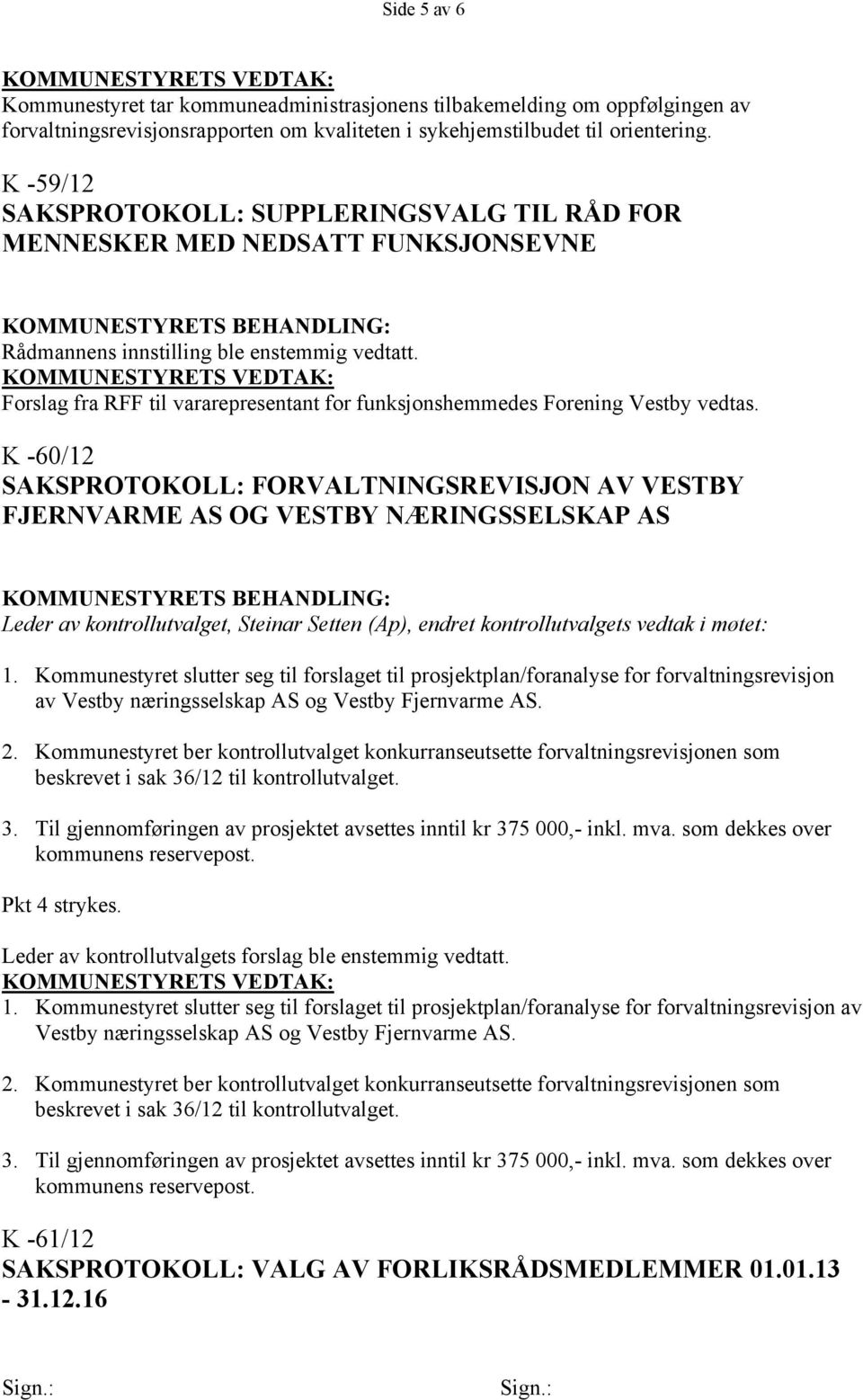 Forslag fra RFF til vararepresentant for funksjonshemmedes Forening Vestby vedtas.