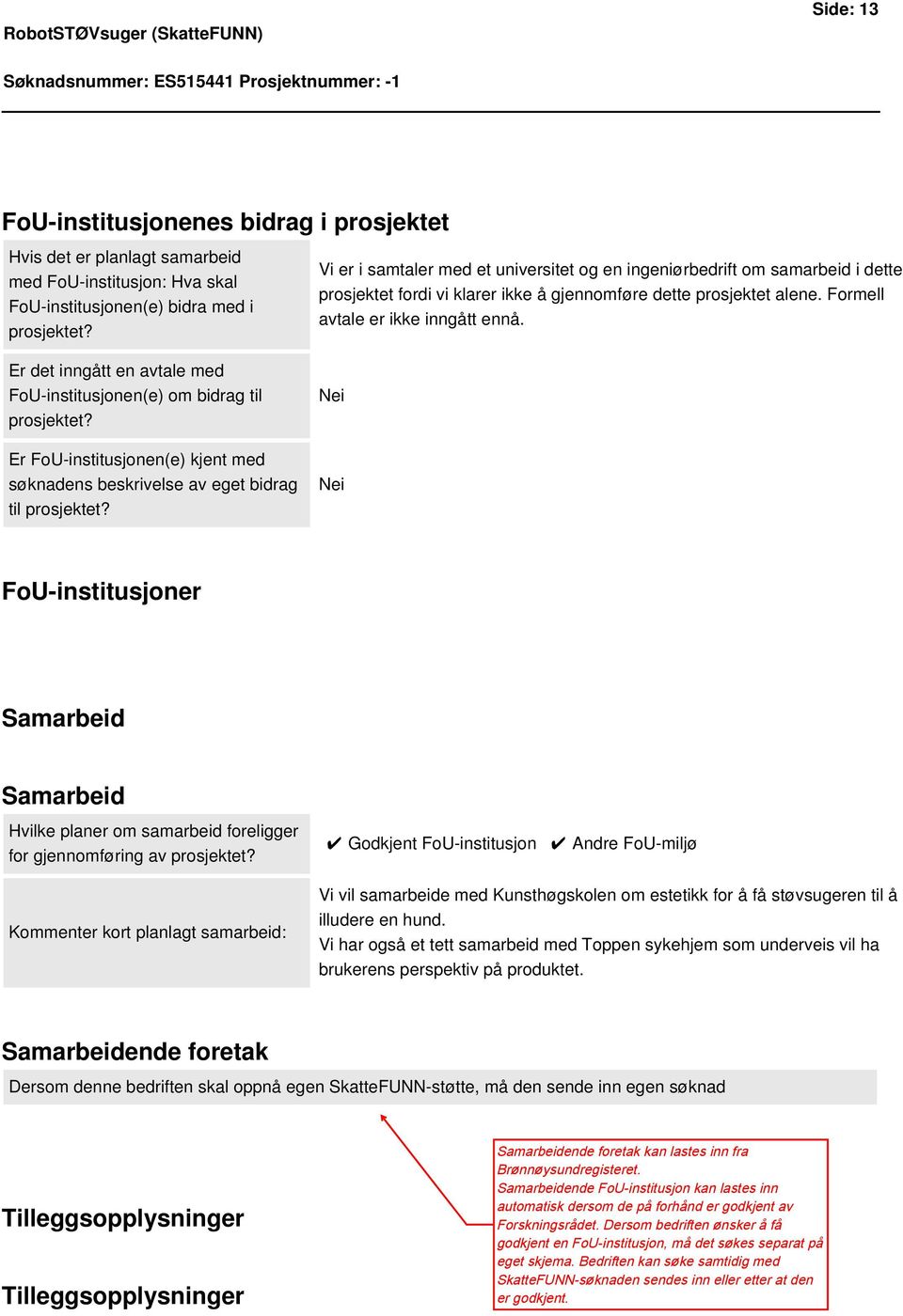 Er det inngått en avtale med FoU-institusjonen(e) om bidrag til prosjektet? Er FoU-institusjonen(e) kjent med søknadens beskrivelse av eget bidrag til prosjektet?